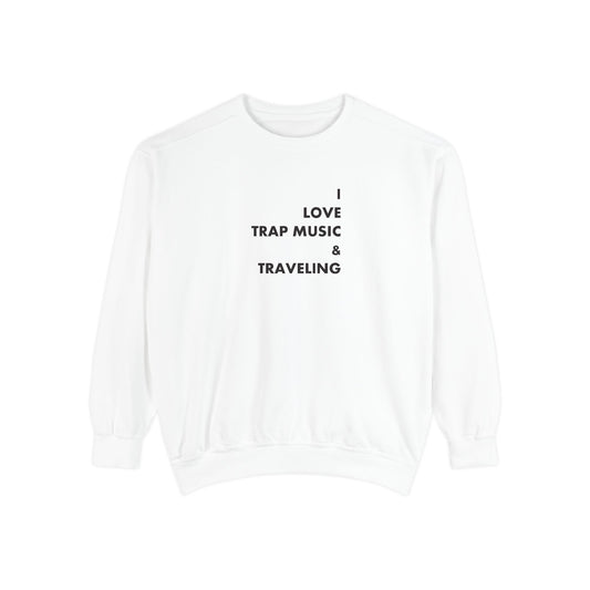 I Love Trap Music & Traveling Sweatshirt