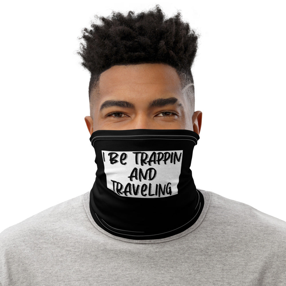 I Be Trappin and Traveling Neck Gaiter