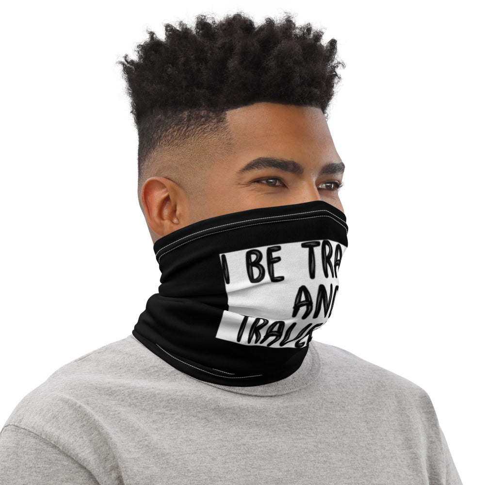 I Be Trappin and Traveling Neck Gaiter